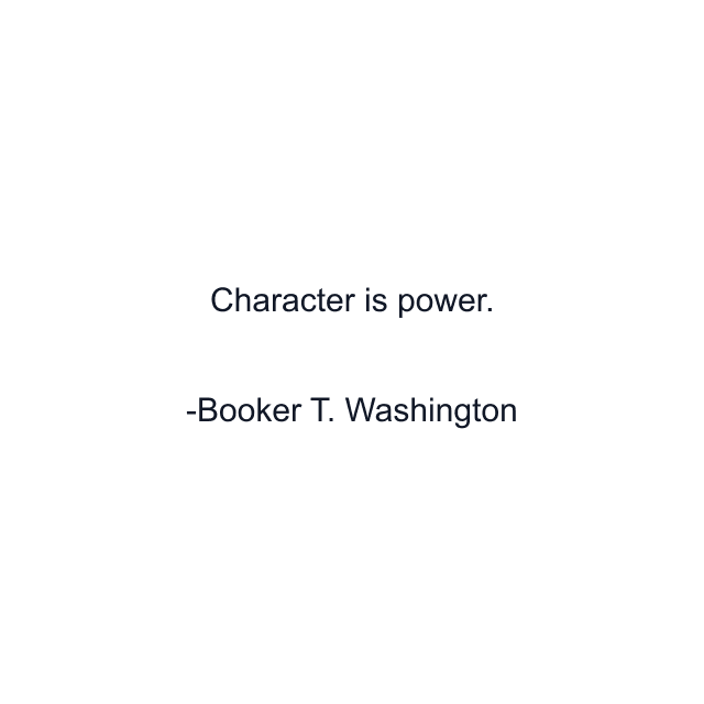 Character is power.