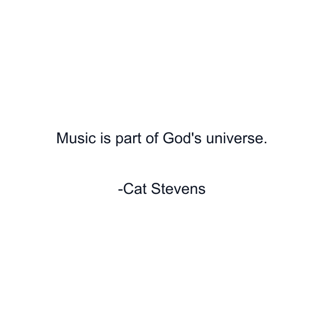 Music is part of God's universe.