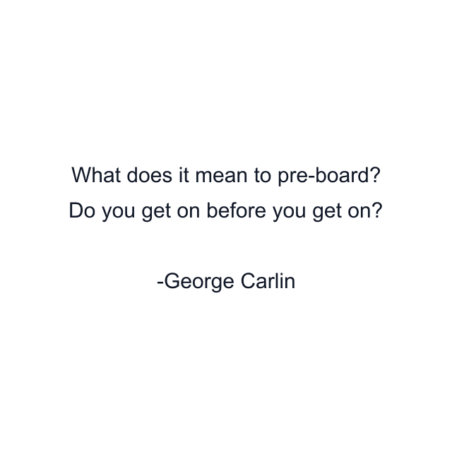 What does it mean to pre-board? Do you get on before you get on?