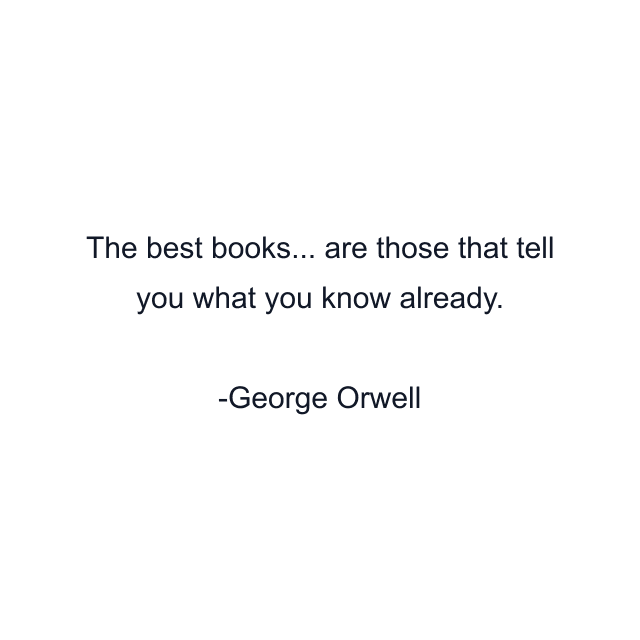 The best books... are those that tell you what you know already.