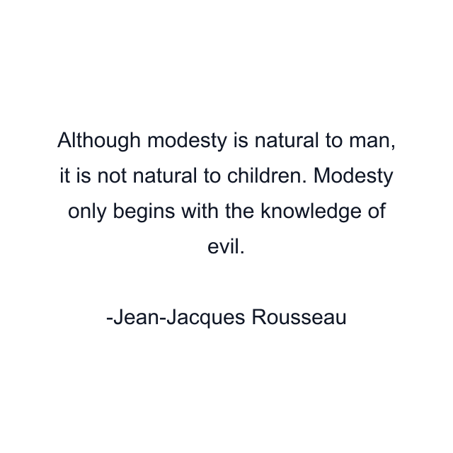 Although modesty is natural to man, it is not natural to children. Modesty only begins with the knowledge of evil.