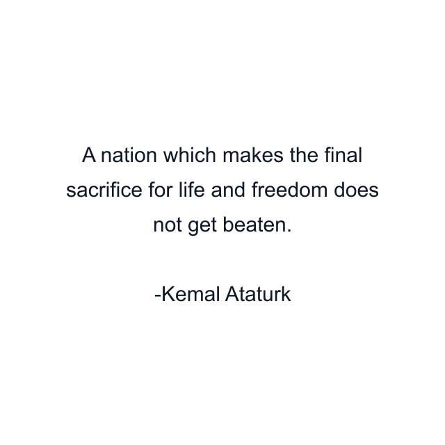 A nation which makes the final sacrifice for life and freedom does not get beaten.