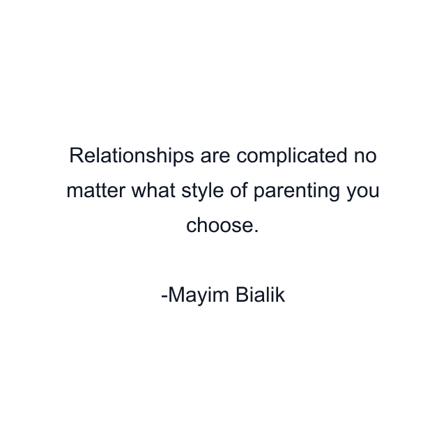 Relationships are complicated no matter what style of parenting you choose.