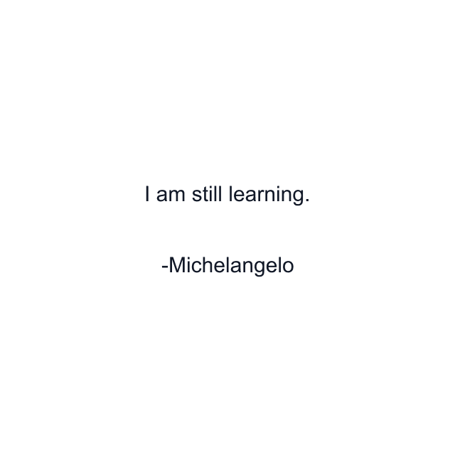 I am still learning.