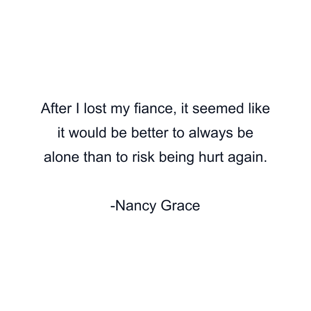 After I lost my fiance, it seemed like it would be better to always be alone than to risk being hurt again.