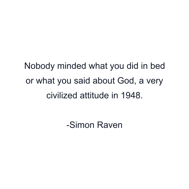 Nobody minded what you did in bed or what you said about God, a very civilized attitude in 1948.
