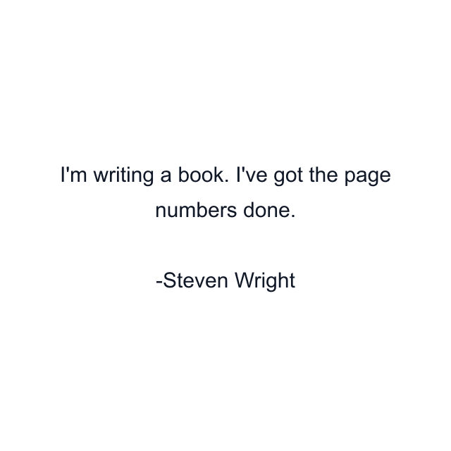 I'm writing a book. I've got the page numbers done.