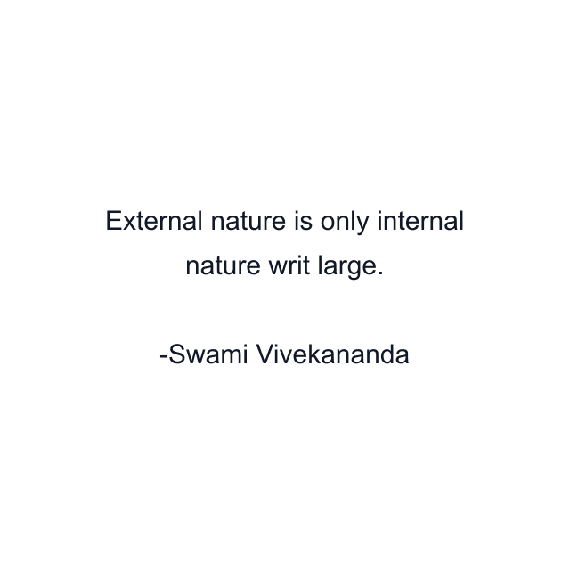 External nature is only internal nature writ large.