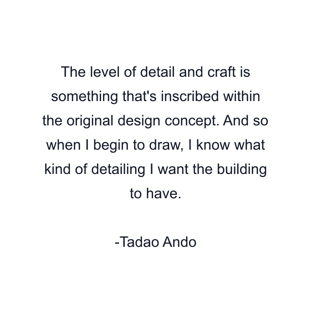 The level of detail and craft is something that's inscribed within the original design concept. And so when I begin to draw, I know what kind of detailing I want the building to have.