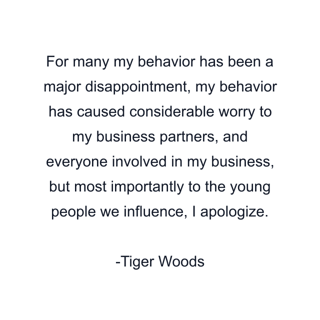 For many my behavior has been a major disappointment, my behavior has caused considerable worry to my business partners, and everyone involved in my business, but most importantly to the young people we influence, I apologize.